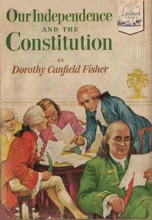 Our Independence and the Constitution - Dorothy Canfield Fisher