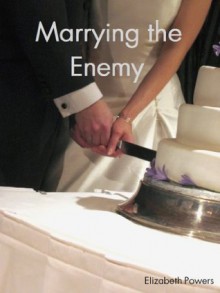 Marrying the Enemy - Elizabeth Powers