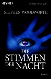 Die Stimmen Der Nacht: Roman - Stephen Woodworth, Helmut Gerstberger