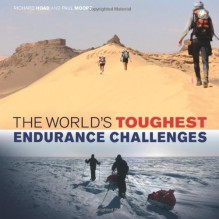 The World's Toughest Endurance Challenges - Richard Hoad, Paul Moore