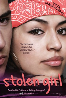 Stolen Girl: A Good Girl's Guide to Getting Kidnapped and Girl On Fire - Yxta Maya Murray