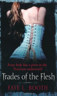 Trades of the Flesh - Faye L. Booth