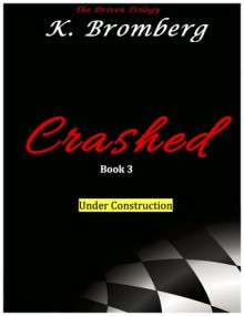 Crashed (The Driven Trilogy, #3) - K. Bromberg