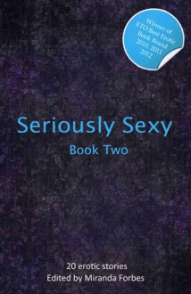 Seriously Sexy 2: 20 Erotic Short Stories - Miranda Forbes, Shermaine Williams