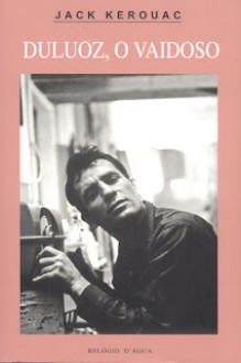 Duluoz, o Vaidoso - Jack Kerouac