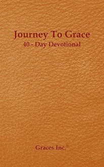 Journey to Grace 40 Day Devotional - Barger Leisa, Kathy Hansen, Fran Piegari, Eugenia Robbins, Barger Leisa