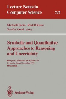 Symbolic And Quantitative Approaches To Reasoning And Uncertainty: European Conference Ecsqaru '93, Granada, Spain, November 8 10, 1993: Proceedings - Michael Clarke