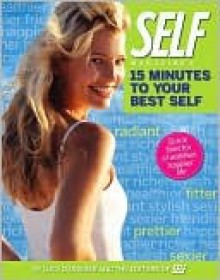 Self Magazine's 15 Minutes to Your Best Self: Quick Fixes for a Healthier, Happier Life - Lucy Danziger, Self Magazine