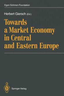 Towards a Market Economy in Central and Eastern Europe - Herbert Giersch