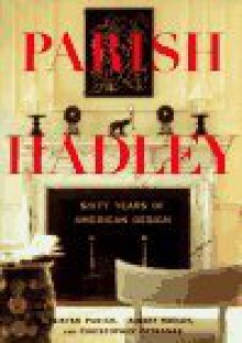 Parish-Hadley: Fifty Years of American Decorating - Sister Parish, Albert Hadley, Sister Parish