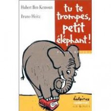 Tu te trompes, petit éléphant! - Hubert Ben Kemoun, Bruno Heitz