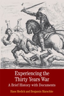 Experiencing the Thirty Years War: A Brief History with Documents - Hans Medick