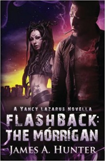 Flashback: The Morrigan: A Yancy Lazarus Novella - James A. Hunter