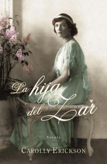 La hija del zar / The Tsarina's Daughter (Spanish Edition) - Carolly Erickson