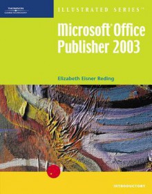 Microsoft Office Publisher 2003 - Illustrated Introductory - Elizabeth Eisner Reding