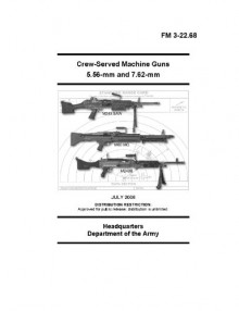 Field Manual FM 3-22.68 Crew-Served Machine Guns 5.56-mm and 7.62-mm July 2006 - United States Government US Army