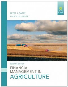 Financial Management in Agriculture (7th Edition) - Peter Barry, Paul Ellinger