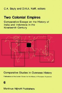 Two Colonial Empires: The Java War, 1825-30 and the Indian Mutiny' of 1857-59 - C.A. Bayly