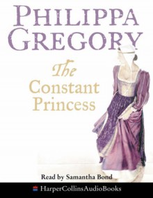 The Constant Princess - Philippa Gregory