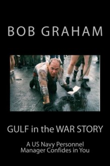 Gulf in the War Story: A US Navy Personnel Manager Confides in You - Bob Graham