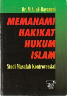 Memahami Hakikat Hukum Islam - محمد أبو الفتح البيانوني, Muhammad Abu al-Fath Al-Bayanuni, Ali Mustafa Yaqub, Wasit Aulawi