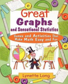 Great Graphs and Sensational Statistics: Games and Activities That Make Math Easy and Fun - Lynette Long