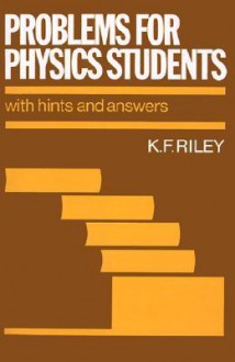 Problems for Physics Students: With Hints and Answers - K.F. Riley