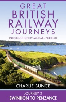 Journey 2: Swindon to Penzance (Great British Railway Journeys, Book 2) - Charlie Bunce, Michael Portillo