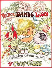 Prince Dande Lion: A Garden Whim Wham - May Gibbs