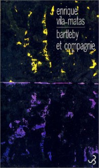 Bartleby et Compagnie - Enrique Vila-Matas