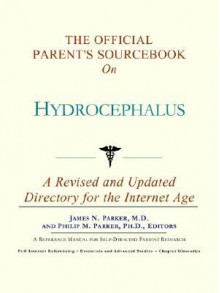 The Official Parent's Sourcebook on Hydrocephalus: A Revised and Updated Directory for the Internet Age - ICON Health Publications