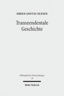 Transzendentale Geschichte - Soren G Olesen, Monika Wesemann