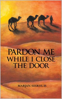 PARDON ME WHILE I CLOSE THE DOOR - Marjan Sierhuis