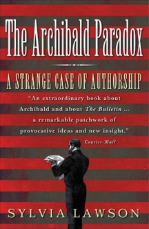 The Archibald Paradox: A Strange Case of Authorship - Sylvia Lawson