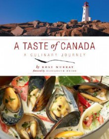 A Taste of Canada: A Culinary Journey - Rose Murray, Elizabeth Baird