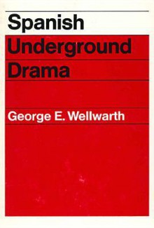 Spanish Underground Drama - George E. Wellwarth