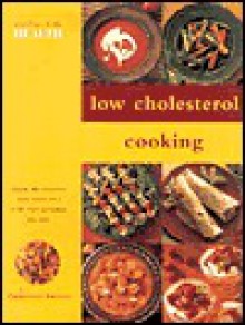 Low Cholesterol Cooking: Over 50 Healthy and Delicious Low Cholesterol Recipes - Christine France