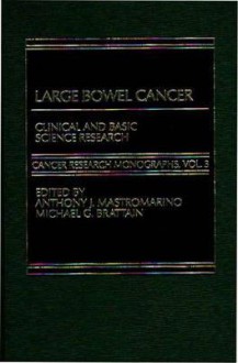 Large Bowel Cancer: Clinical and Basic Science Research - Anthony J. Mastromarino