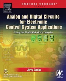 Analog and Digital Circuits for Electronic Control System Applications: Using the Ti Msp430 Microcontroller - Jerry Luecke