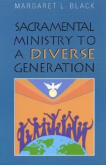 Sacramental Ministry to a Diverse Generation - Margaret Black