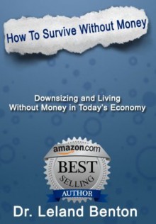 Survival Planning - How To Survive Without Money (Be Prepared to Survive) - Dr. Leland Benton