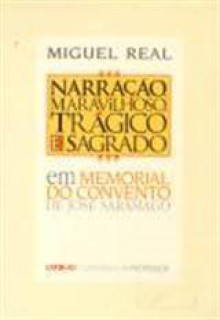 Narração, Maravilhoso, Trágico e Sagrado em «Memorial do Convento» de José Saramago - Miguel Real