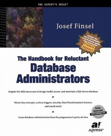 The Handbook for Reluctant Database Administrators - Josef Finsel, Mike Amundsen