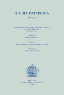 Studia Patristica. Vol. LX - Papers Presented at the Sixteenth International Conference on Patristic Studies Held in Oxford 2011 (New Perspectives on Late Antique Spectacula, #8) - K. Schlapbach, M. Vinzent