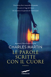 Le parole scritte con il cuore - Charles Martin, Valeria Galassi