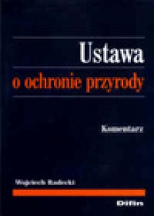 Ustawa o ochronie przyrody. Komentarz. - Wojciech Radecki