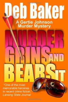 Murder Grins and Bears It: A Gertie Johnson Murder Mystery - Deb Baker