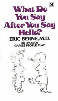 What Do You Say After You Say Hello - Eric Berne