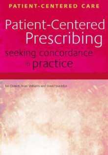 Patient Centred Prescribing: Seeking Concordance In Practice (Patient Centered Care) - Brian Williams, Jon Dowell