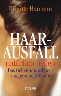 Haarausfall natürlich heilen - Brigitte Hamann